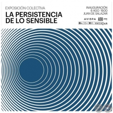 LA PERSISTENCIA DE LO SENSIBLE Exposición colectiva - 6 de Agosto 2022